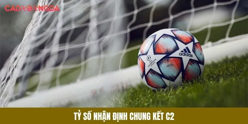 Tỷ số nhận định chung kết C2